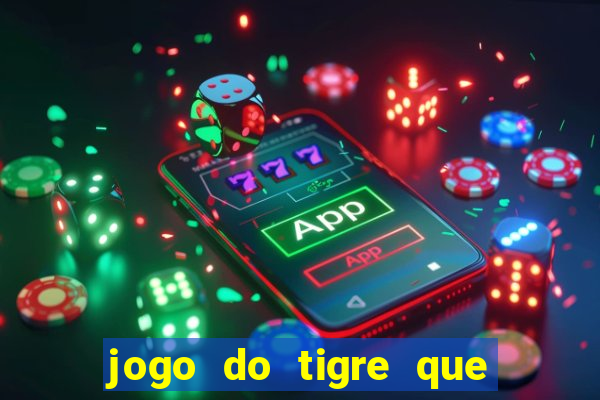 jogo do tigre que ganha dinheiro como jogar