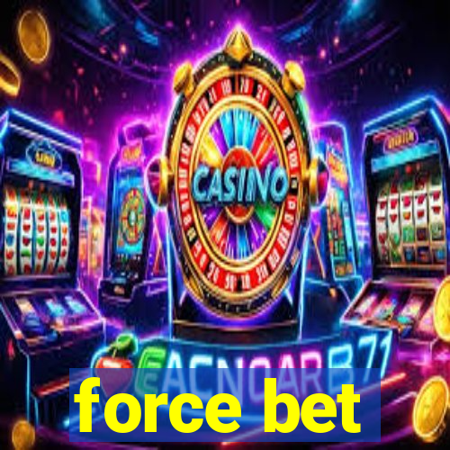 force bet