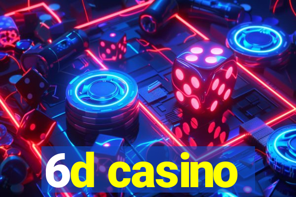 6d casino