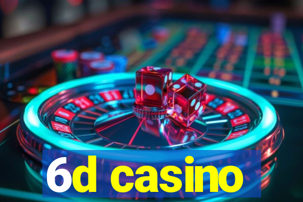 6d casino