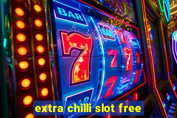 extra chilli slot free