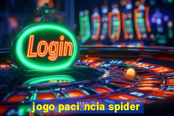 jogo paci锚ncia spider