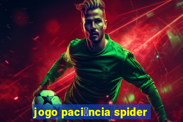 jogo paci锚ncia spider