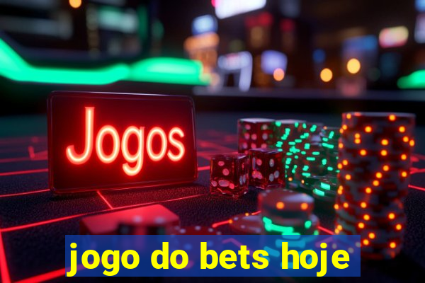 jogo do bets hoje