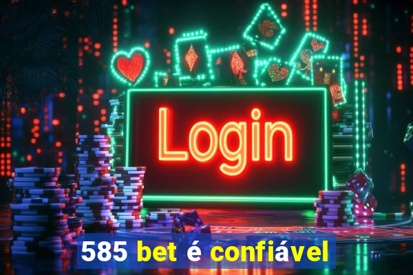 585 bet é confiável