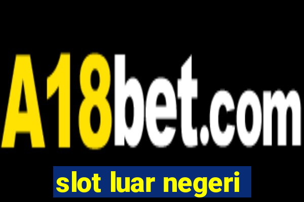 slot luar negeri