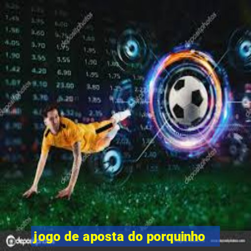 jogo de aposta do porquinho