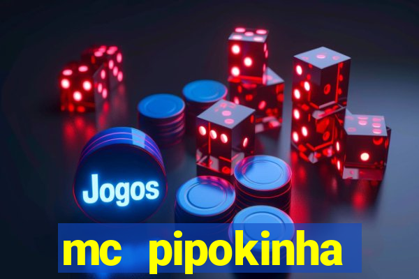 mc pipokinha transando telegram