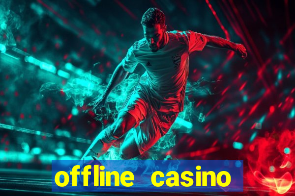 offline casino games win real cash