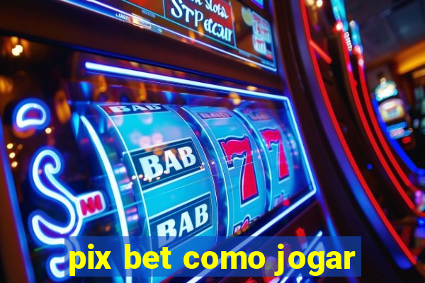 pix bet como jogar