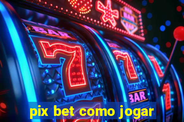 pix bet como jogar