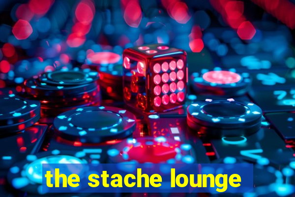 the stache lounge