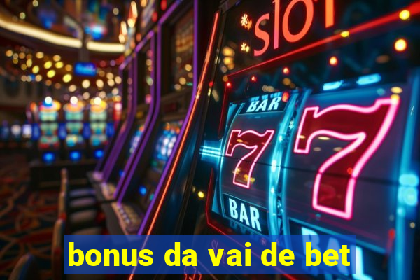 bonus da vai de bet