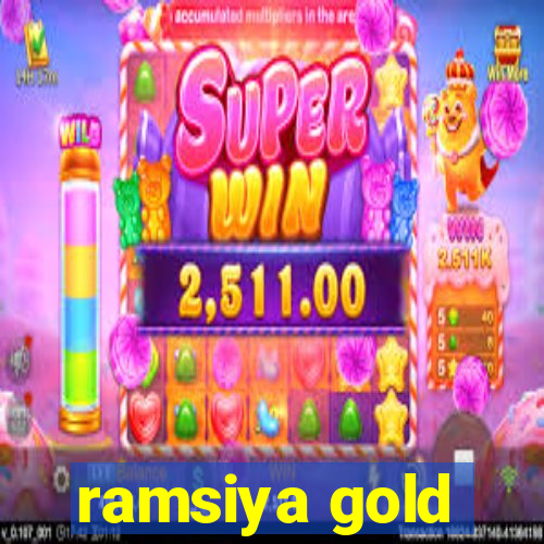 ramsiya gold