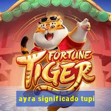 ayra significado tupi