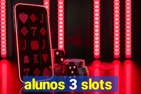 alunos 3 slots