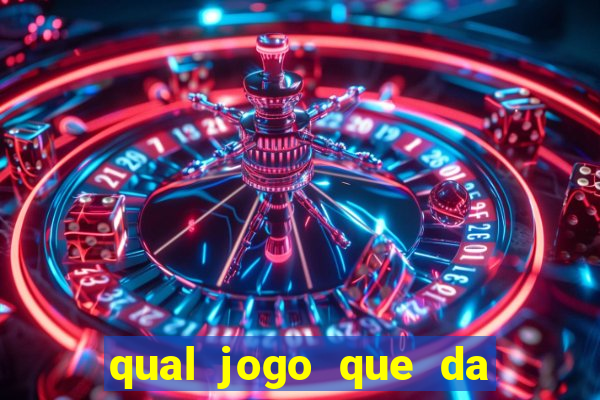 qual jogo que da dinheiro na hora