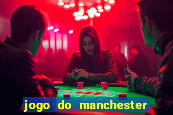 jogo do manchester united ao vivo