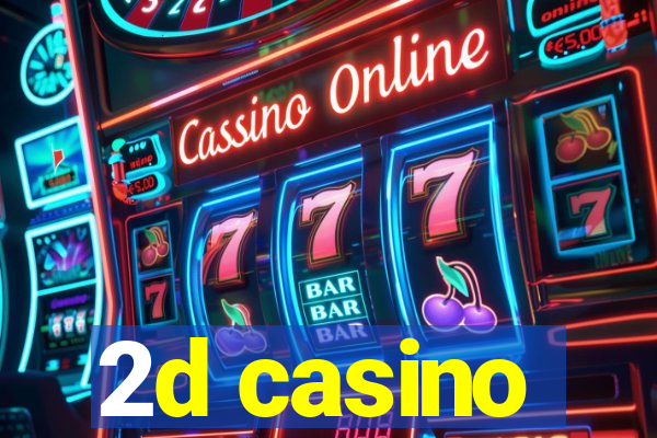 2d casino