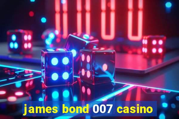 james bond 007 casino