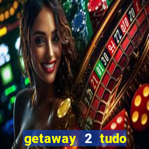 getaway 2 tudo desbloqueado 2.3 9