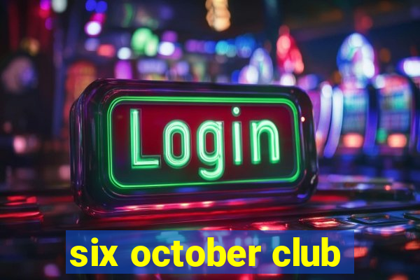 six october club