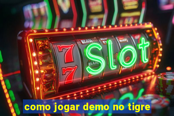 como jogar demo no tigre