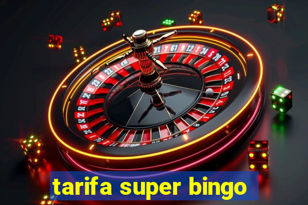 tarifa super bingo