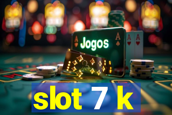 slot 7 k