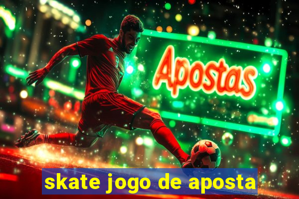 skate jogo de aposta