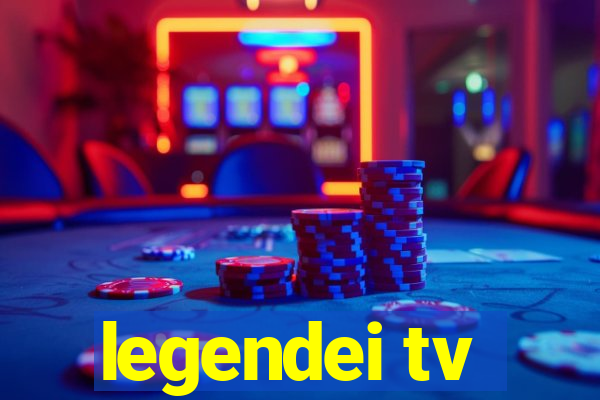 legendei tv