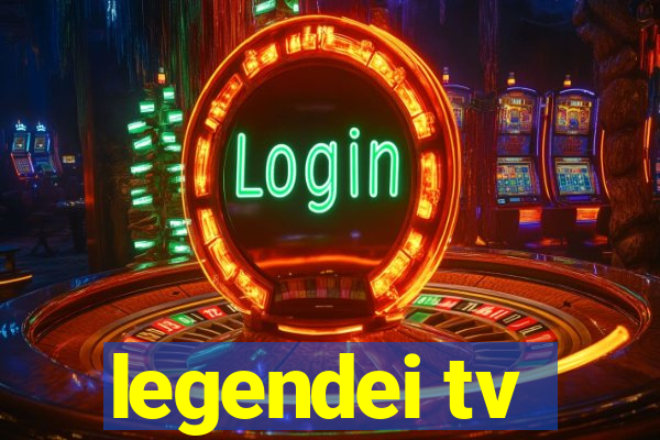 legendei tv