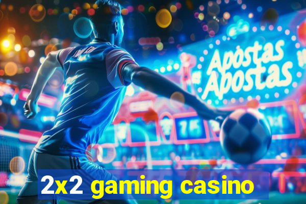 2x2 gaming casino