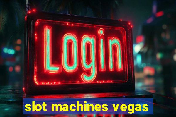 slot machines vegas