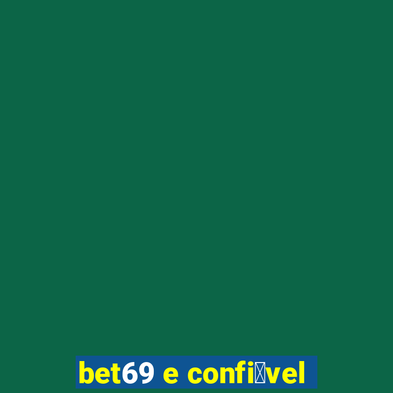 bet69 e confi谩vel