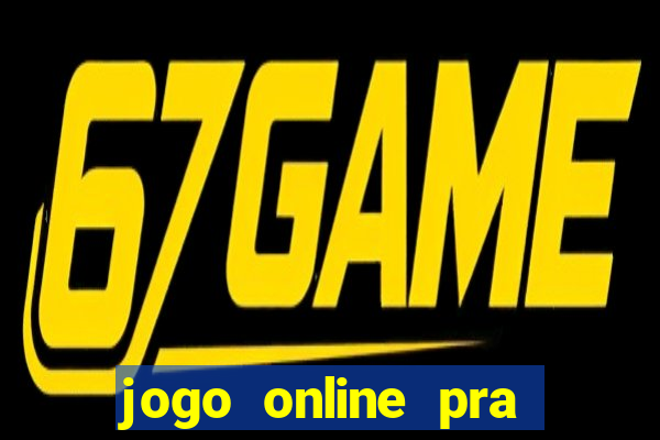 jogo online pra ganhar dinheiro