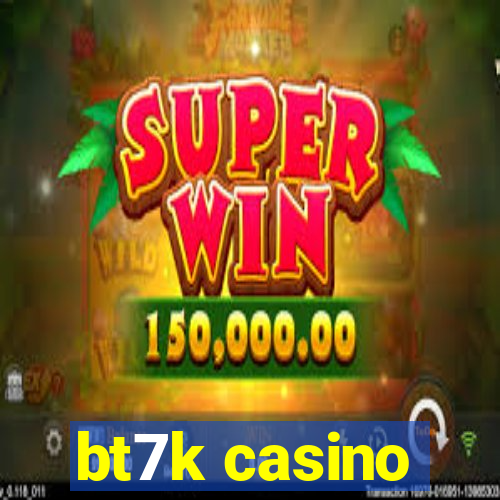 bt7k casino