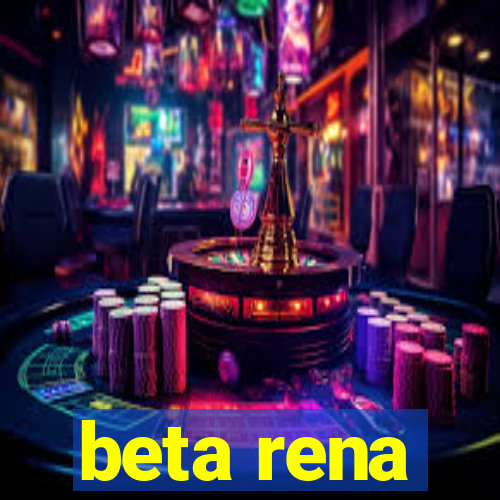 beta rena