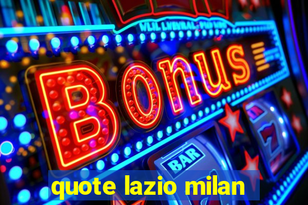 quote lazio milan