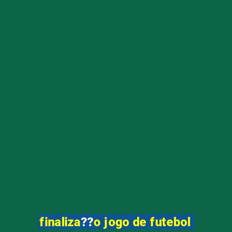 finaliza??o jogo de futebol