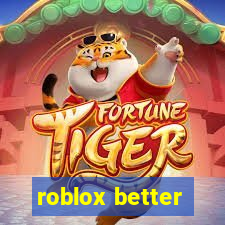 roblox better