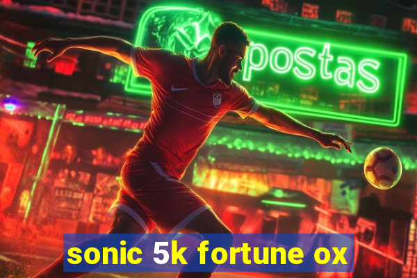 sonic 5k fortune ox