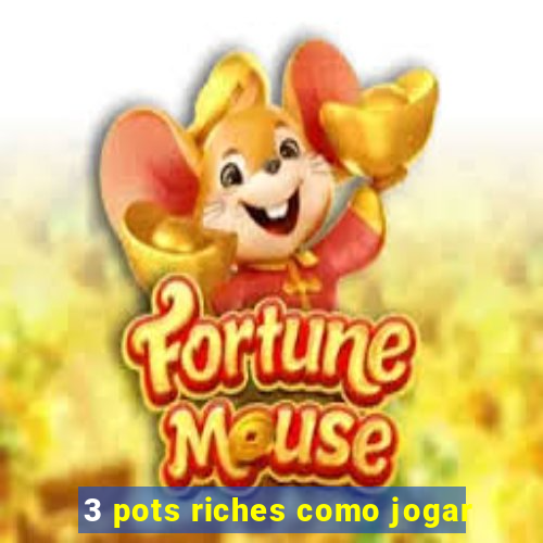 3 pots riches como jogar