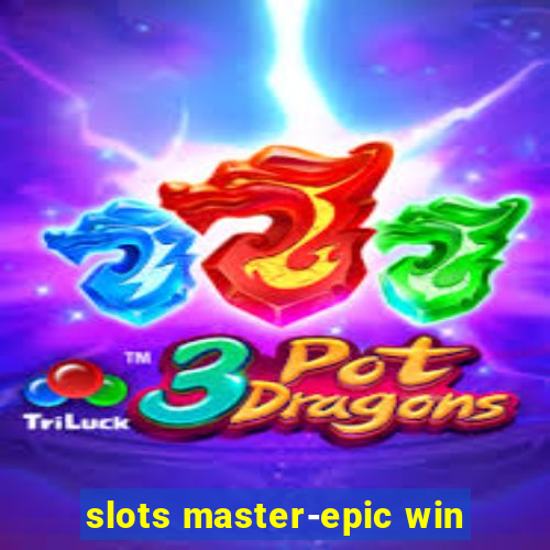 slots master-epic win