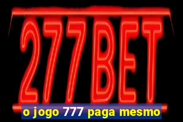 o jogo 777 paga mesmo