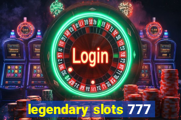 legendary slots 777