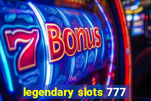 legendary slots 777