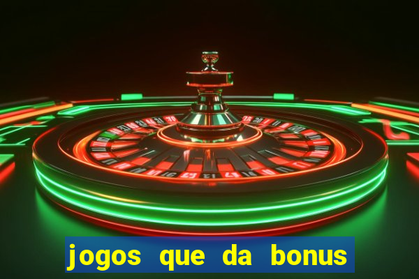 jogos que da bonus e pode sacar