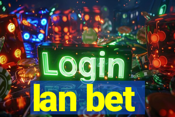 lan bet