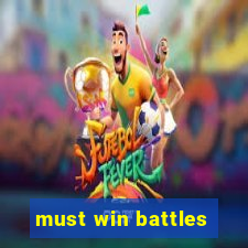 must win battles